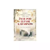 Życie Pod Lufami Karabinów. Między Powstaniami 1863-1944. Saga Rodziny