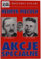 Henryk Piecuch Akcje specjalne. Od Bieruta do Ochaba Tajna Historia Polski