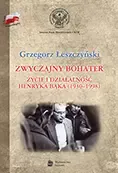 Zwyczajny bohater. Życie i działalność Henryka Bąka (1930-1998)
