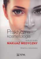 Praktyczna kosmetologia krok po kroku Godlewska Renata A.