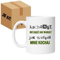 KUBEK „KOCHANIE, NIE BĄDŹ JAK WARIAT, JAK WARIAT MNIE KOCHAJ” Wzór - Klasyczny 330 ml - 36 sztuk