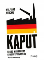 KAPUT. KONIEC NIEMIECKIEGO CUDU GOSPODARCZEGO WOLFGANG MÜNCHAU