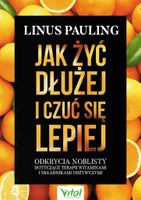 Jak żyć dłużej i czuć się lepiej Linus Pauling