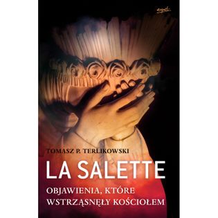 La Salette. Objawienia, które wstrząsnęły Kościołem Tomasz Terlikowski