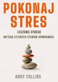 Pokonaj Stres. Leczenie Stresu Metodą Czterech Stanów Równowagi