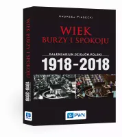 Wiek burzy i spokoju. Kalendarium dziejów Polski 1918-2018