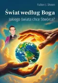 Świat według Boga. Jakiego świata chce Stwórca?