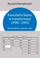 Kancelaria Sejmu W Transformacji 1990-1993. Obrazy Faktów, Zdarzeń, Ludzi