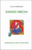 Zawsze obecna. Rozważania o życiu Matki Boskiej