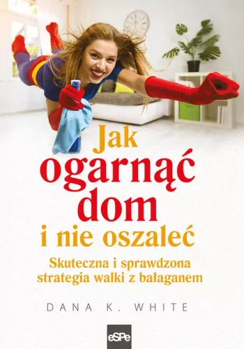 Jak Ogarnąć Dom I Nie Oszaleć. Skuteczna I Sprawdzona Strategia Walki na Arena.pl