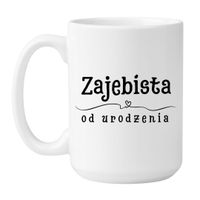 KUBEK "ZAJEBISTA OD URODZENIA" Wzór - Duży 450 ml