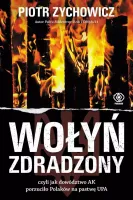 Wołyń zdradzony, czyli jak dowództwo AK porzuciło Polaków na pastwę UPA