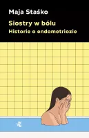 Siostry w bólu. Historie o endometriozie