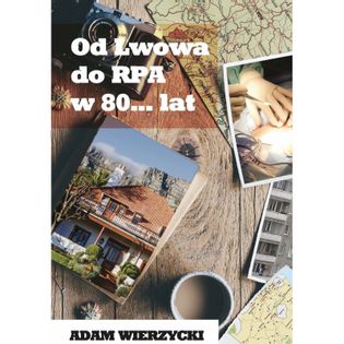 Od Lwowa do RPA w 80... lat Wierzycki Adam
