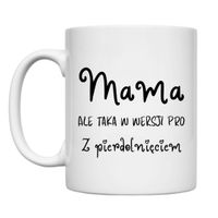 KUBEK "MAMA, ALE TAKA W WERSJI PRO - Z PIERDOLNIĘCIEM" Wzór - Klasyczny 330 ml