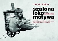 Szalona Lokomotywa, czyli Sennik Polski.. - Jacek Tybur
