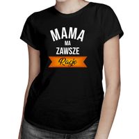 Mama ma zawsze rację - damska koszulka z nadrukiem