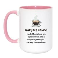 KUBEK "NAPIJ SIĘ KAWY! NADAL BĘDZIESZ SIĘ OPIERDALAĆ, ALE Z WIĘKSZĄ ENERGIĄ I ZAANGAŻOWANIEM" Wzór - Duży Biało-Różowy 450 ml