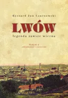 Lwów &ndash; legenda zawsze wierna. Wydanie 2, zaktualizowane i rozszerzone