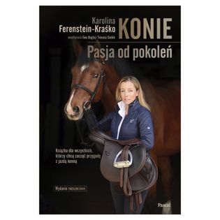 Konie. Pasja od pokoleń (wyd. 2021, rozszerzone) Ferenstein-Kraśko Karolina