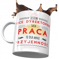 Kubek Dla Vice Dyrektora Taka Praca To Przyjemność Z Nadrukiem Ze Zdjęciem