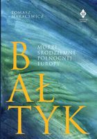 BAŁTYK. MORZE ŚRÓDZIEMNE PÓŁNOCNEJ EUROPY TOMASZ MARACEWICZ