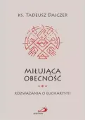 Miłująca obecność. Rozważania o Eucharystii