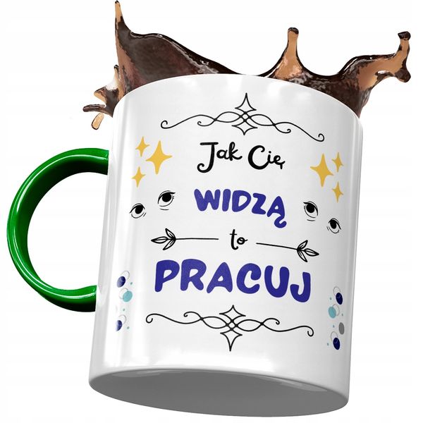 Kubek Zielony Śmieszny Jak Cię Widzą To Pracuj Z Nadrukiem Ze Zdjęciem zdjęcie 1