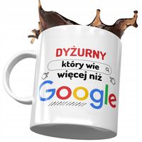 Kubek Dla Dyżurnego Który Wie Więcej Niż Google Z Nadrukiem Ze Zdjęciem