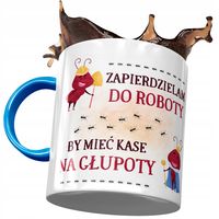 Kubek Błękitny Śmieszny Zapierdzielam Do Roboty Z Nadrukiem Ze Zdjęciem