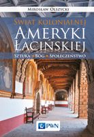 Świat kolonialnej Ameryki Łacińskiej Olszycki