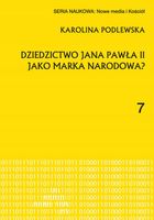 DZIEDZICTWO JANA PAWŁA II JAKO MARKA NARODOWA? KAROLINA PODLEWSKA