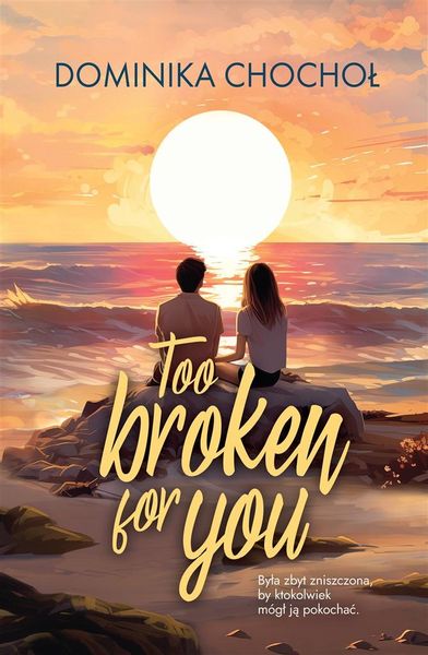 Too Broken for You Dominika Chochoł zdjęcie 1
