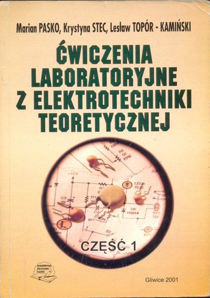 Ćwiczenia laboratoryjne z elektrotechniki teoretycznej część 1 Marian