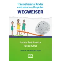 Wegweiser. Traumatisierte Kinder unterstützen und begleiten