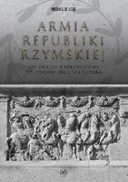 Armia Republiki Rzymskiej. Od okresu królewskiego do czasów Juliusza Cezar…
