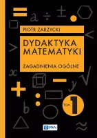 Dydaktyka matematyki. Tom 1. Zagadnienia ogólne