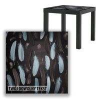 BLAT SZKLANY IKEA LACK Piórka z Twoim napisem 55x55cm 095b