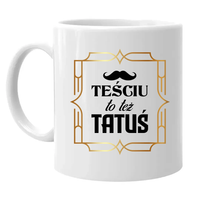 Teściu to też tatuś - kubek na prezent dla teścia