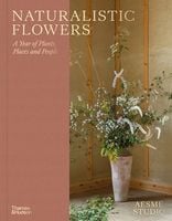 Naturalistic Flowers: A Year of Plants, Places and People AESME Studio
