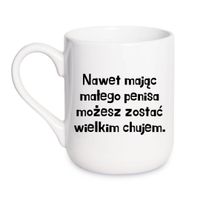 KUBEK "NAWET MAJĄC MAŁEGO PENISA MOŻESZ ZOSTAĆ WIELKIM CHUJEM" Wzór - Elegant Coffee 330 ml