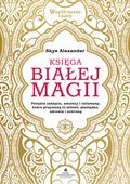 Księga Białej Magii. Potężne Zaklęcia, Amulety I Talizmany, Które Przyniosą