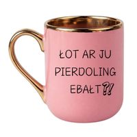 KUBEK "ŁOT AR JU PIERDOLING EBAŁT?" Wzór - Elegant Różowo-Złoty 330 ml