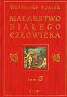 Malarstwo białego człowieka Tom 3 Waldemar Łysiak