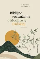 Biblijne rozważania o Modlitwie Pańskiej