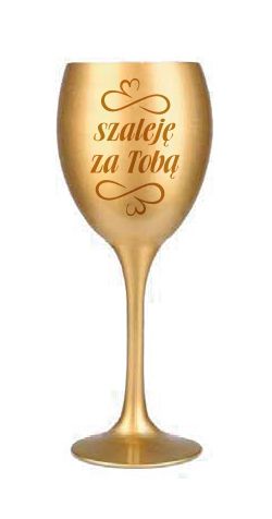 kieliszek do wina złoty SZALEJĘ ZA TOBĄ KW40 na Arena.pl