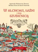 W Alchemii, W Łaźni I Pod Szubienicą. Historyczny Spacer Po Dawnym Krakowie