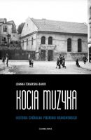 Kocia muzyka. Chóralna historia pogromu krakowskie Joanna Tokarska-Bakir