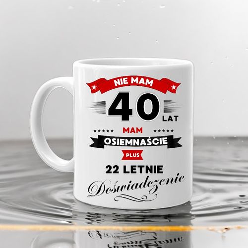 KUBEK Z NADRUKIEM ŚMIESZNY PREZENT NA 40 URODZINY ORYGINALNY UPOMINEK na Arena.pl