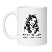 KUBEK "NAJPIERW KAWA A TWOJE PIERDOLENIE POTEM"